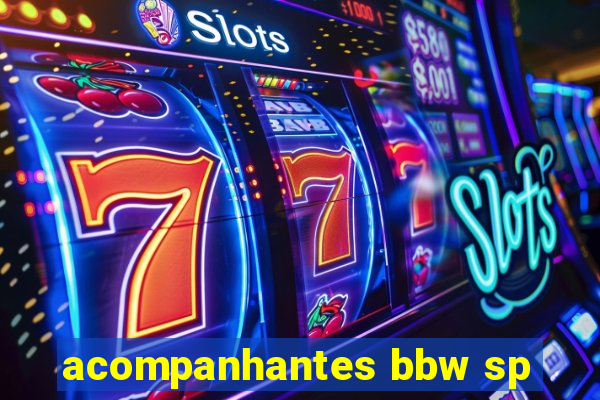 acompanhantes bbw sp